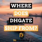 Where Does DHgate Ship From? (What You Should Know)